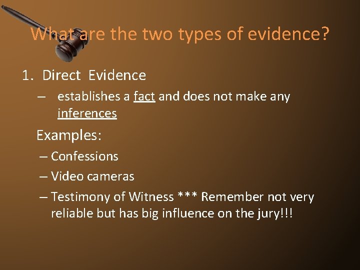 What are the two types of evidence? 1. Direct Evidence – establishes a fact