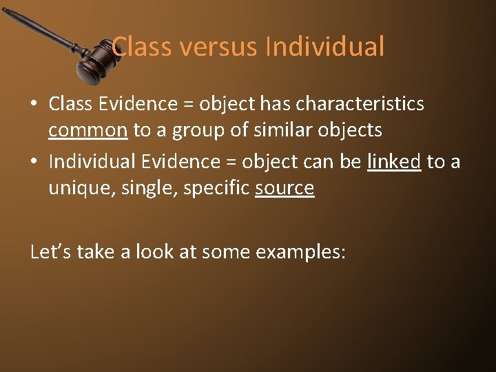 Class versus Individual • Class Evidence = object has characteristics common to a group