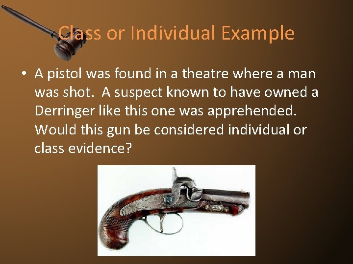 Class or Individual Example • A pistol was found in a theatre where a