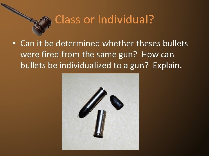 Class or Individual? • Can it be determined whether theses bullets were fired from