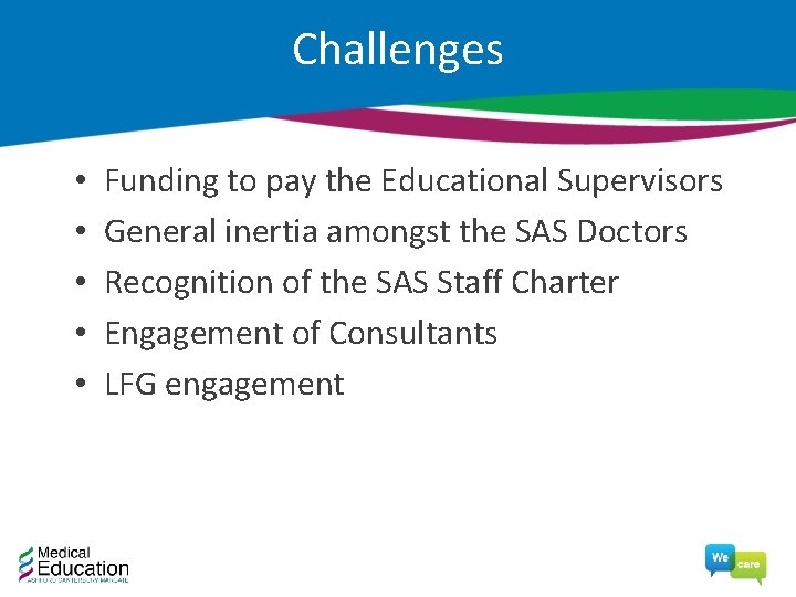 Challenges • • • Funding to pay the Educational Supervisors General inertia amongst the