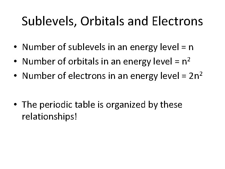 Sublevels, Orbitals and Electrons • Number of sublevels in an energy level = n