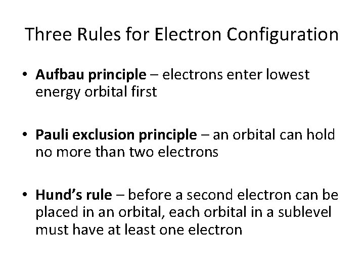 Three Rules for Electron Configuration • Aufbau principle – electrons enter lowest energy orbital