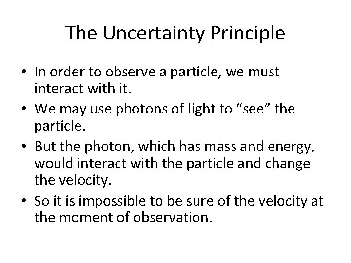 The Uncertainty Principle • In order to observe a particle, we must interact with