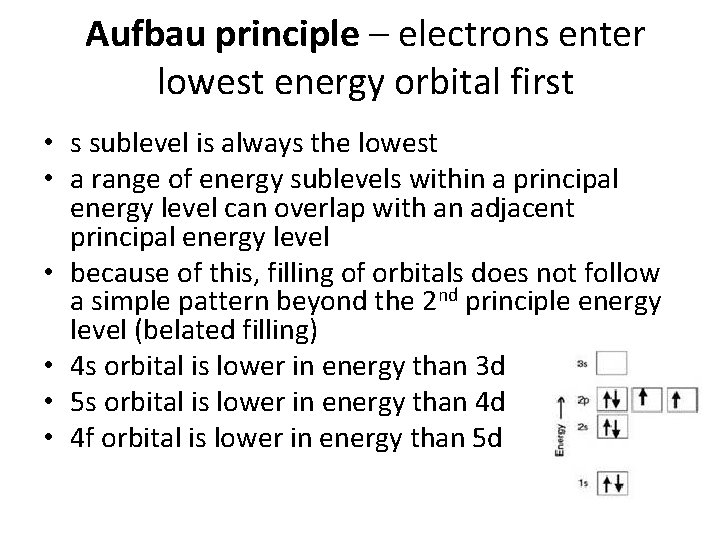 Aufbau principle – electrons enter lowest energy orbital first • s sublevel is always