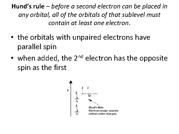 Hund’s rule – before a second electron can be placed in any orbital, all