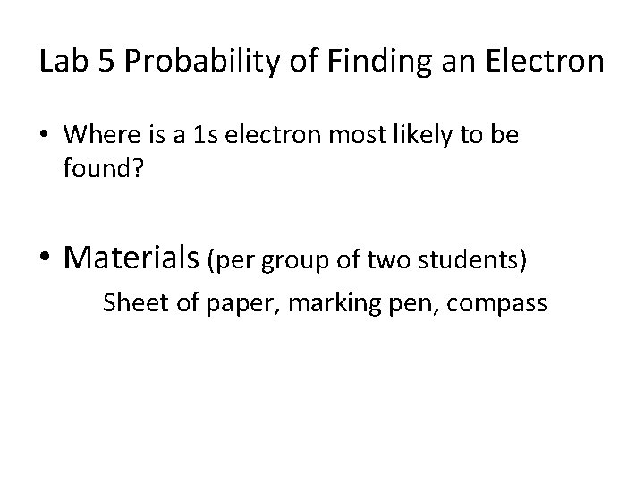 Lab 5 Probability of Finding an Electron • Where is a 1 s electron