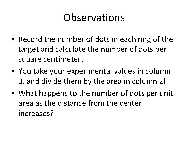 Observations • Record the number of dots in each ring of the target and