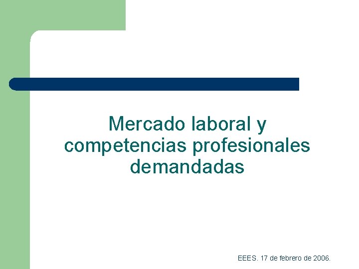 Mercado laboral y competencias profesionales demandadas EEES. 17 de febrero de 2006. 