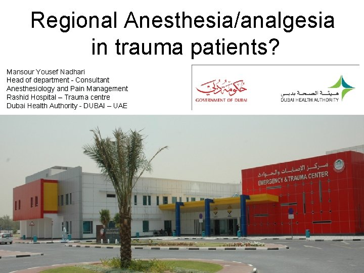 Regional Anesthesia/analgesia in trauma patients? Mansour Yousef Nadhari Head of department - Consultant Anesthesiology