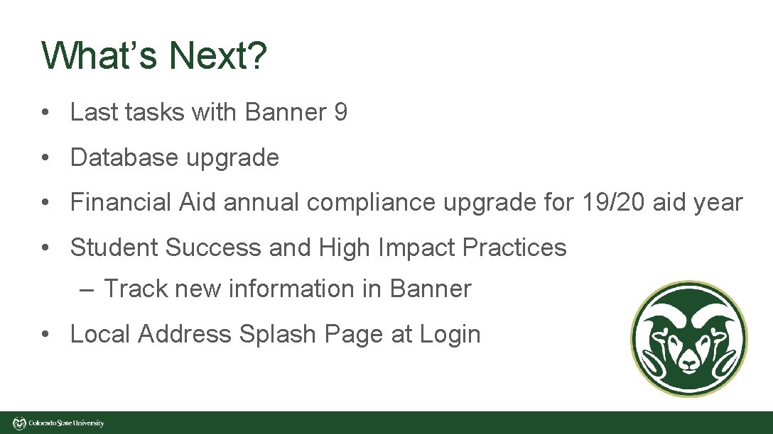 What’s Next? • Last tasks with Banner 9 • Database upgrade • Financial Aid What’s Next? • Last tasks with Banner 9 • Database upgrade • Financial Aid
