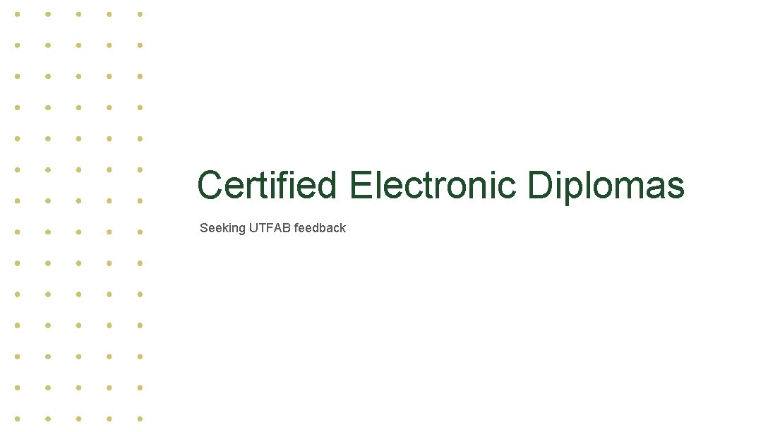 Certified Electronic Diplomas Seeking UTFAB feedback Certified Electronic Diplomas Seeking UTFAB feedback