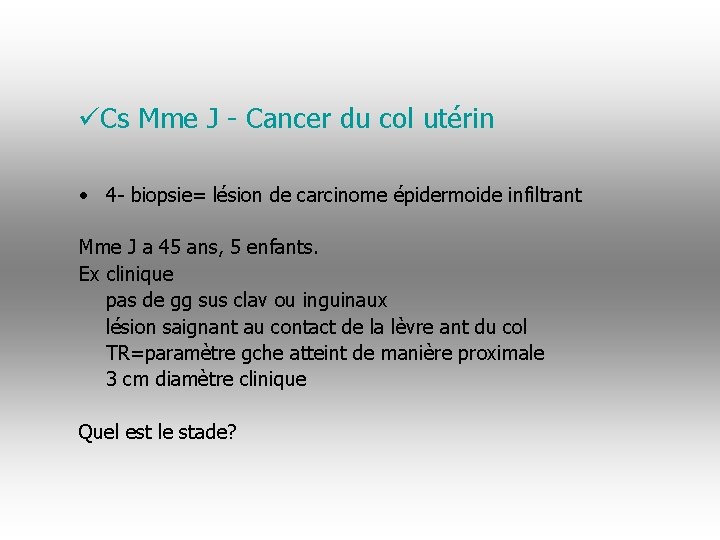 üCs Mme J - Cancer du col utérin • 4 - biopsie= lésion de