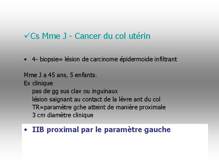 üCs Mme J - Cancer du col utérin • 4 - biopsie= lésion de