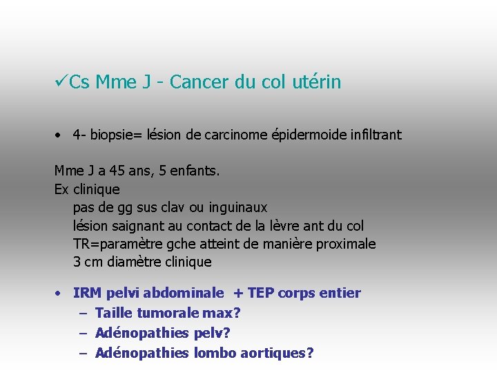 üCs Mme J - Cancer du col utérin • 4 - biopsie= lésion de