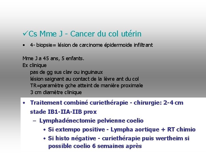 üCs Mme J - Cancer du col utérin • 4 - biopsie= lésion de