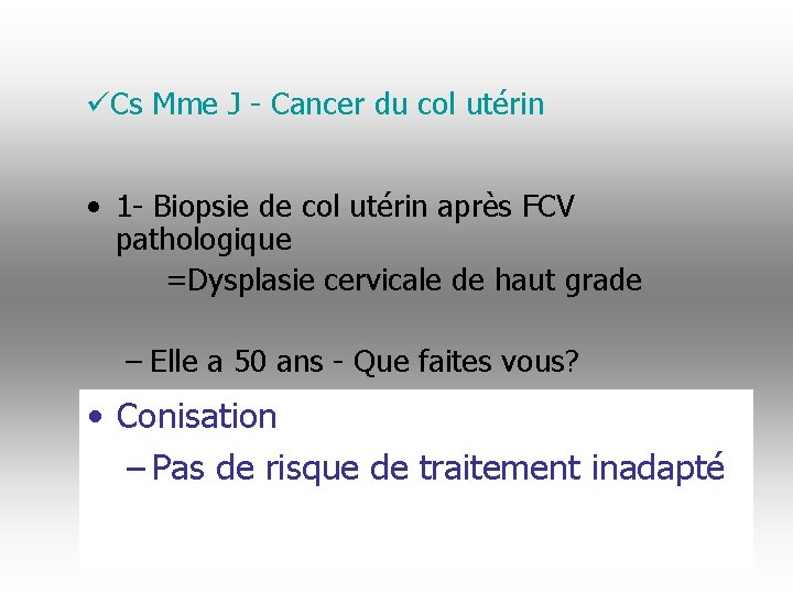 üCs Mme J - Cancer du col utérin • 1 - Biopsie de col