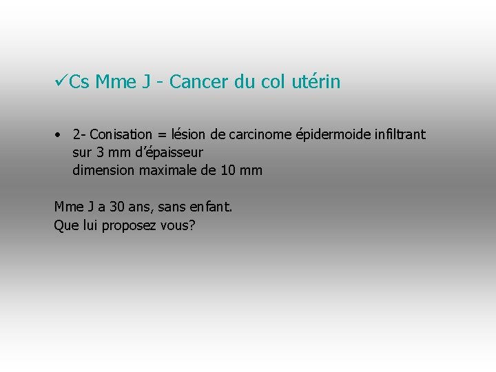 üCs Mme J - Cancer du col utérin • 2 - Conisation = lésion