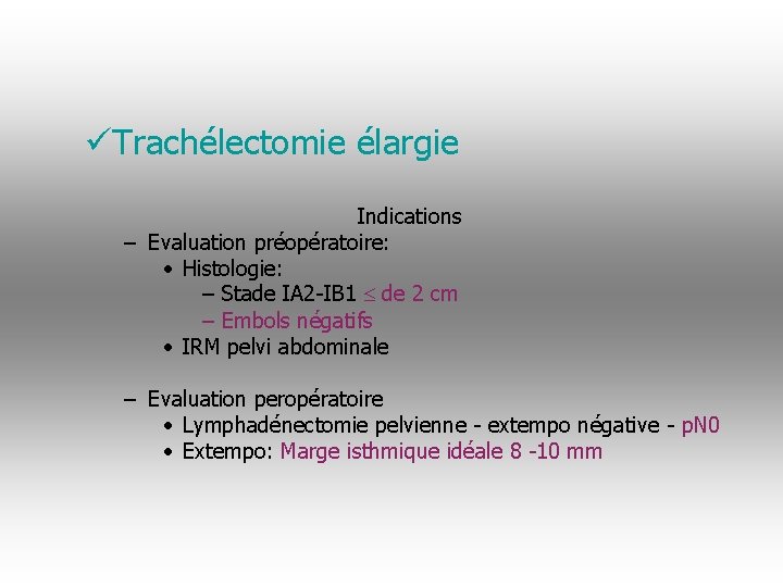 üTrachélectomie élargie Indications – Evaluation préopératoire: • Histologie: – Stade IA 2 -IB 1