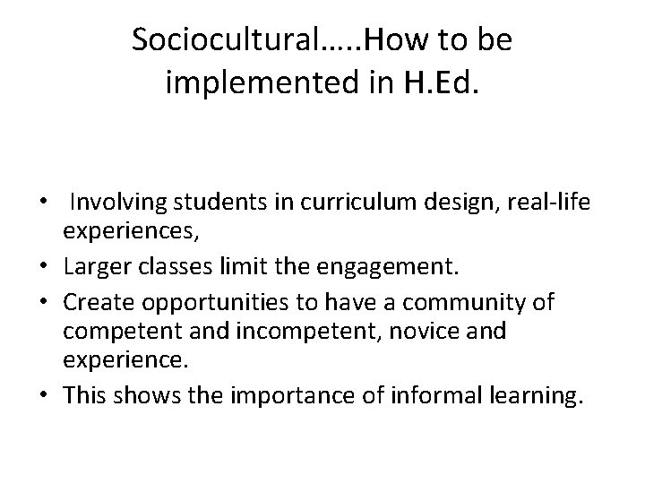 Sociocultural…. . How to be implemented in H. Ed. • Involving students in curriculum