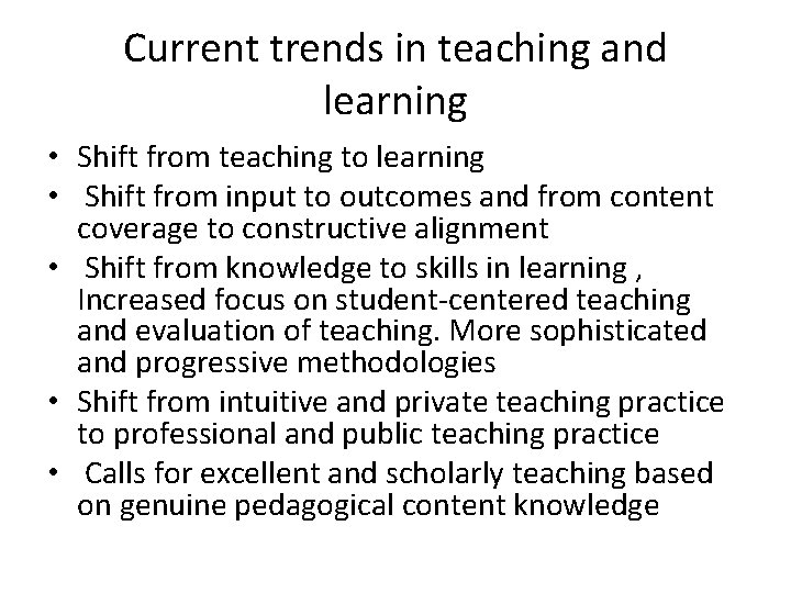 Current trends in teaching and learning • Shift from teaching to learning • Shift