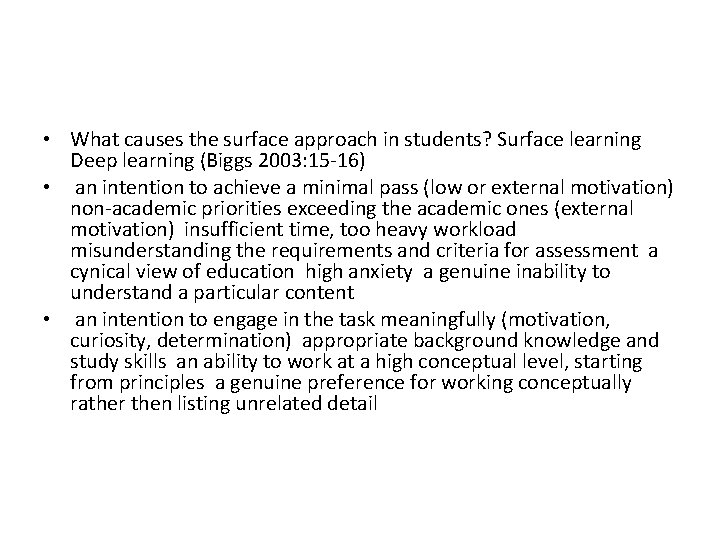  • What causes the surface approach in students? Surface learning Deep learning (Biggs