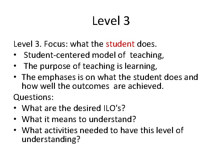 Level 3. Focus: what the student does. • Student-centered model of teaching, • The