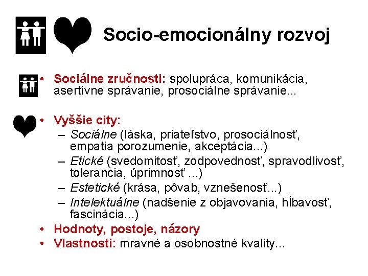 Socio-emocionálny rozvoj • Sociálne zručnosti: spolupráca, komunikácia, asertívne správanie, prosociálne správanie. . . •