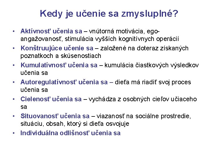 Kedy je učenie sa zmysluplné? • Aktívnosť učenia sa – vnútorná motivácia, egoangažovanosť, stimulácia