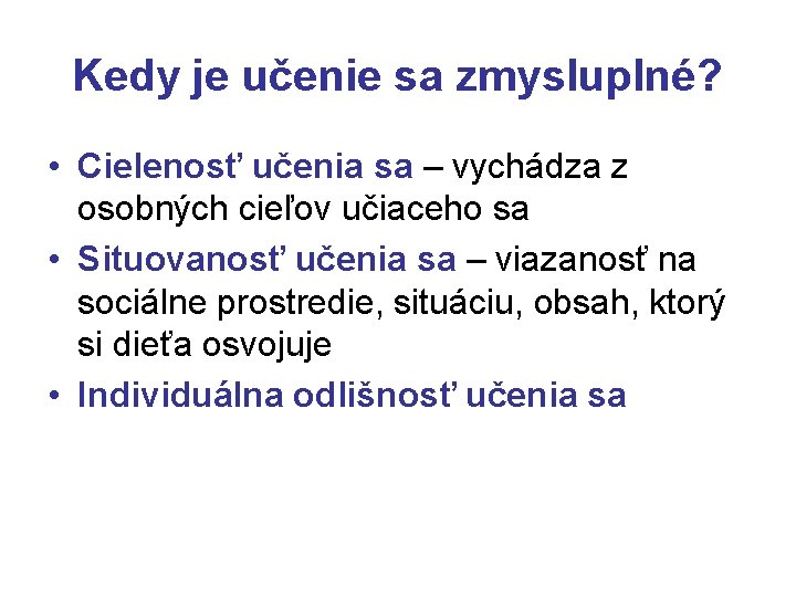 Kedy je učenie sa zmysluplné? • Cielenosť učenia sa – vychádza z osobných cieľov