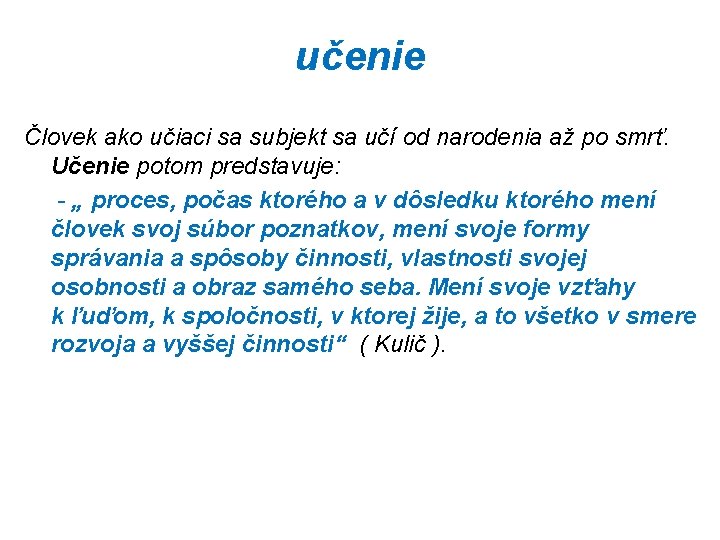 učenie Človek ako učiaci sa subjekt sa učí od narodenia až po smrť. Učenie
