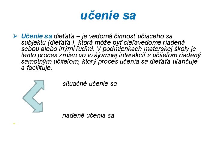 učenie sa Ø Učenie sa dieťaťa – je vedomá činnosť učiaceho sa subjektu (dieťaťa