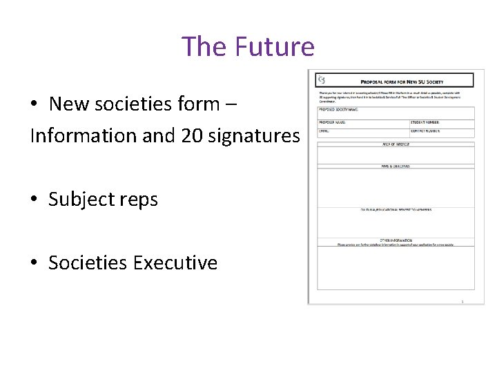 The Future • New societies form – Information and 20 signatures • Subject reps