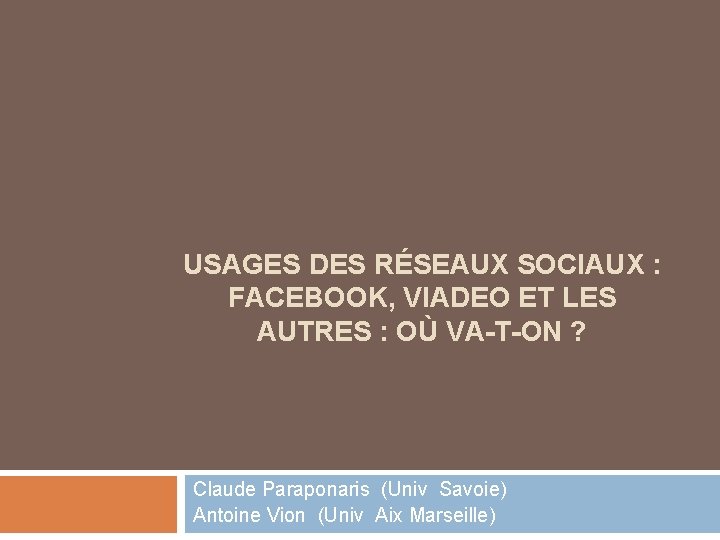 USAGES DES RÉSEAUX SOCIAUX : FACEBOOK, VIADEO ET LES AUTRES : OÙ VA-T-ON ?