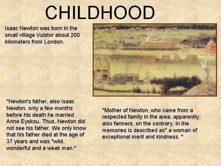 CHILDHOOD Isaac Newton was born in the small village Vulstor about 200 kilometers from