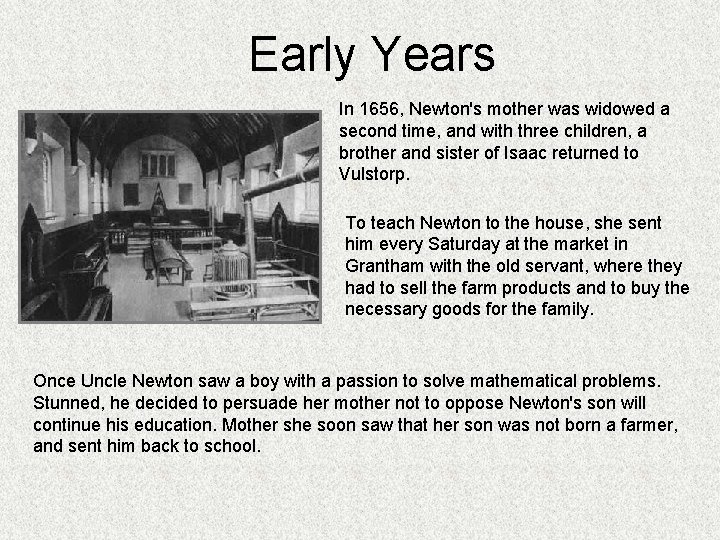 Early Years In 1656, Newton's mother was widowed a second time, and with three