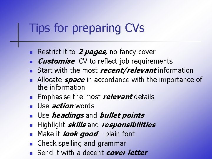 Tips for preparing CVs n n n Restrict it to 2 pages, no fancy