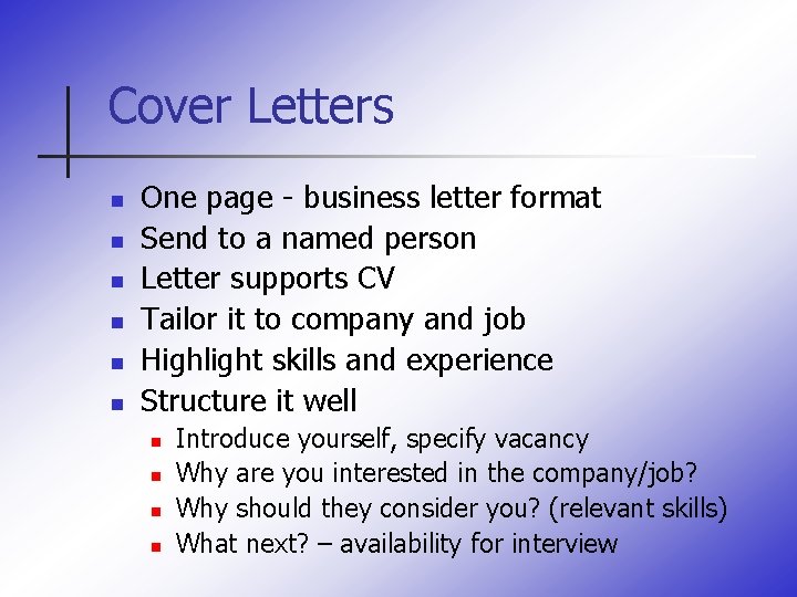 Cover Letters n n n One page - business letter format Send to a