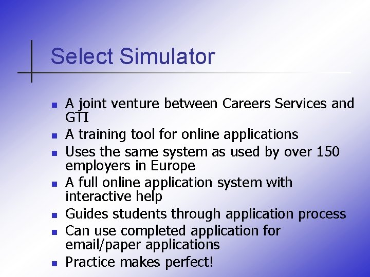 Select Simulator n n n n A joint venture between Careers Services and GTI