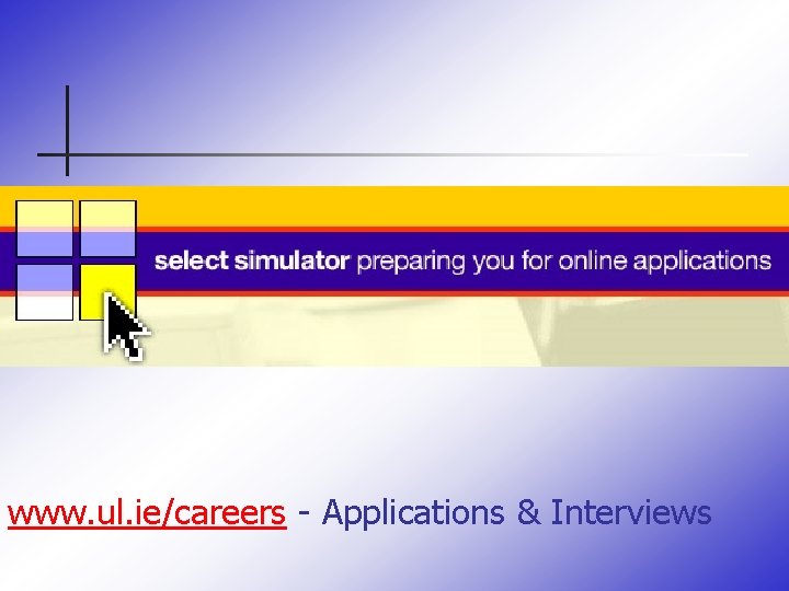 www. ul. ie/careers - Applications & Interviews 
