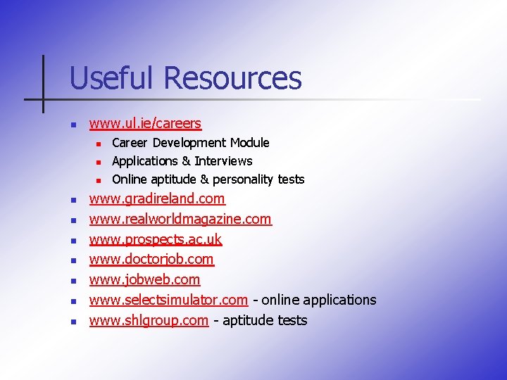 Useful Resources n www. ul. ie/careers n n n n n Career Development Module