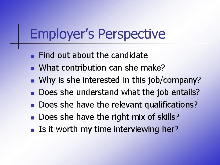 Employer’s Perspective n n n n Find out about the candidate What contribution can