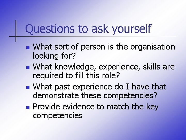 Questions to ask yourself n n What sort of person is the organisation looking