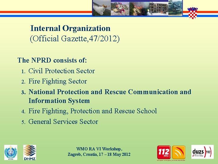 Internal Organization (Official Gazette, 47/2012) The NPRD consists of: 1. Civil Protection Sector 2.