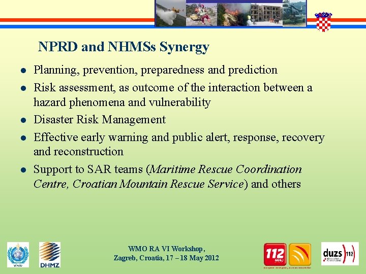 NPRD and NHMSs Synergy l l l Planning, prevention, preparedness and prediction Risk assessment,