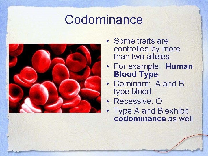Codominance • Some traits are controlled by more than two alleles. • For example: