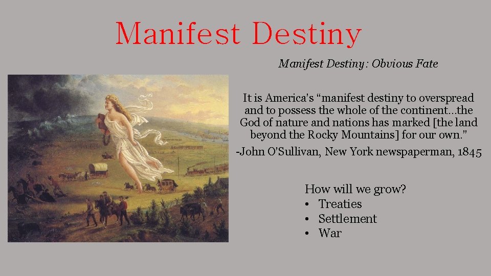 Manifest Destiny: Obvious Fate It is America’s “manifest destiny to overspread and to possess
