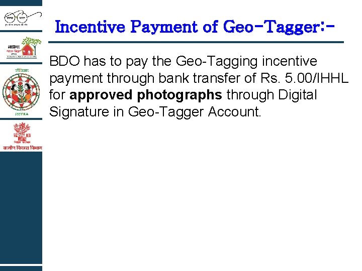 Incentive Payment of Geo-Tagger: BDO has to pay the Geo-Tagging incentive payment through bank