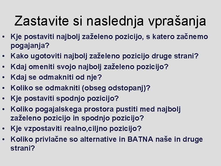 Zastavite si naslednja vprašanja • Kje postaviti najbolj zaželeno pozicijo, s katero začnemo pogajanja?