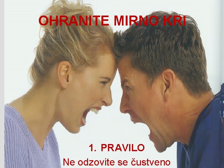 OHRANITE MIRNO KRI 1. PRAVILO Ne odzovite se čustveno 